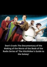 Dont Crash The Documentary of the Making of the Movie of the Book of the Radio Series of The Hitchhikers Guide to the Galaxy