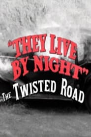 They Live by Night The Twisted Road