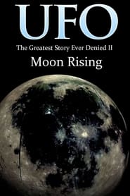 UFO The Greatest Story Ever Denied II Moon Rising' Poster