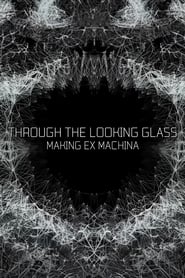 Through the Looking Glass Making Ex Machina Poster