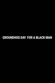 Groundhog Day for a Black Man' Poster