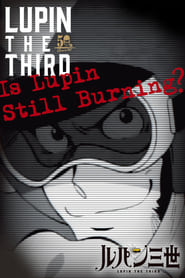 Lupin the Third Is Lupin Still Burning