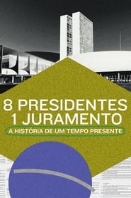 8 Presidentes 1 Juramento A Histria de um Tempo Presente' Poster