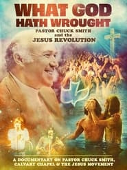 What God Hath Wrought Pastor Chuck Smith and the Jesus Revolution' Poster