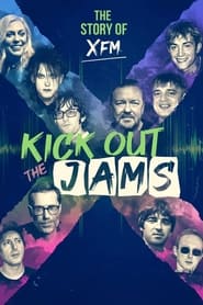 Kick Out the Jams The Story of XFM' Poster
