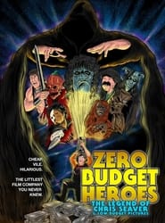 Zero Budget Heroes The Legend of Chris Seaver  Low Budget Pictures' Poster