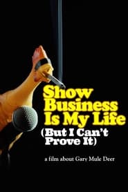Show Business Is My Life But I Cant Prove It