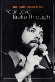 The Keith Green Story Your Love Broke Through' Poster