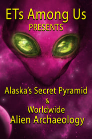ETs Among Us Presents Alaskas Secret Pyramid and Worldwide Alien Archaeology' Poster