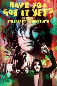 Streaming sources forHave You Got It Yet The Story of Syd Barrett and Pink Floyd