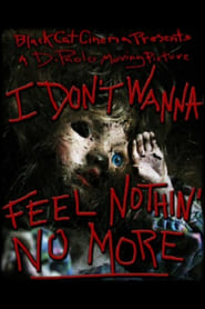 I Dont Wanna Feel Nothin No More' Poster