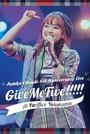 Ayaka Ohashi 5th Anniversary Live  Give Me Five  at PACIFICO YOKOHAMA' Poster