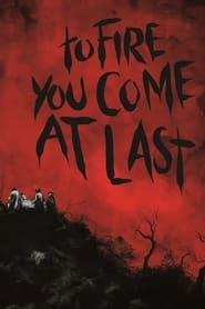 To Fire You Come at Last' Poster