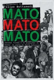 Mato Mato Mato  Canibal Filmes e as Produes de Horor no Oeste de SC' Poster
