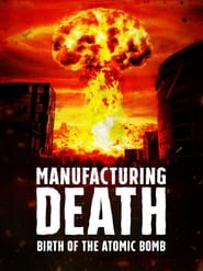 Manufacturing Death Birth of the Atom Bomb' Poster