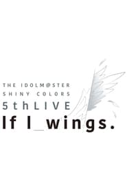 THE IDOLMSTER SHINY COLORS 5thLIVE If Iwings' Poster