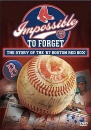 Impossible to Forget The Story of the 67 Boston Red Sox' Poster