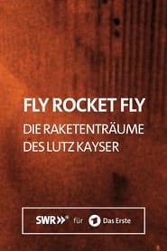 Fly Rocket Fly  Die Raketentrume des Lutz Kayser' Poster