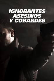 Ignorantes asesinos y cobardes' Poster