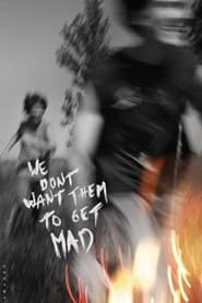 We Dont Want Them To Get Mad' Poster