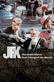 JFK The Home Movie That Changed The World