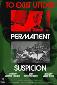 To Exist Under Permanent Suspicion' Poster