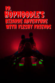 Dr Hopnoodles Bizarre Adventures With Fleshy Friends' Poster