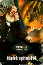 Inimigos da Nao A Queda do Imprio do Brasil' Poster