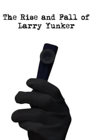 The Rise and Fall of Larry Yunker' Poster