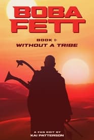 Boba Fett  Book I Without A Tribe  The Patterson Cut