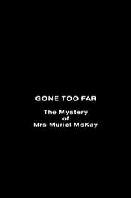 Gone Too Far The Mystery of Mrs Muriel McKay