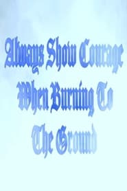 Always Show Courage When Burning to the Ground' Poster