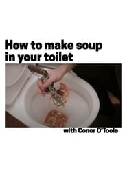 How To Make Soup In Your Toilet with Conor OToole' Poster