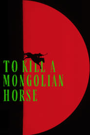 To Kill a Mongolian Horse' Poster