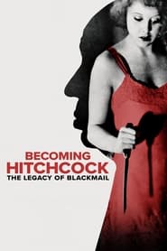 Becoming Hitchcock The Legacy of Blackmail