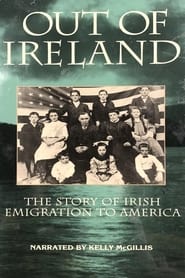 Out of Ireland The Story of Irish Emigration to America