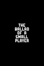 The Ballad of a Small Player' Poster