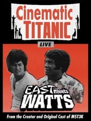 Cinematic Titanic East Meets Watts' Poster