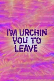 Im Urchin You to Leave' Poster