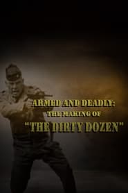 Armed and Deadly The Making of The Dirty Dozen' Poster