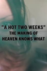 A Hot Two Weeks The Making of Heaven Knows What' Poster