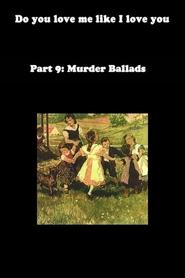 Streaming sources forDo You Love Me Like I Love You Part 9 Murder Ballads