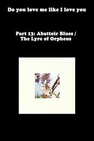 Streaming sources forDo You Love Me Like I Love You Part 13 Abattoir Blues  The Lyre of Orpheus