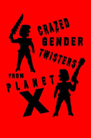 Crazed Gender Twisters From Planet X' Poster