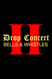 Drop Concert II Bells  Whistles' Poster