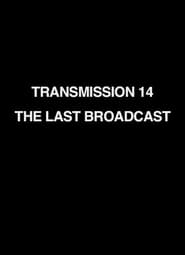 Transmission 14 The Last Broadcast' Poster