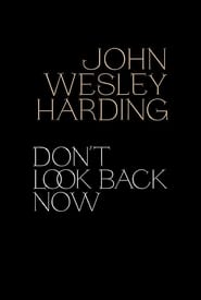 John Wesley Harding Dont Look Back Now  The Film' Poster