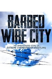 Barbed Wire City The Unauthorized Story of Extreme Championship Wrestling' Poster