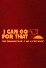 I Can Go For That The Smooth World of Yacht Rock' Poster