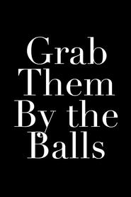 Grab Them By the Balls' Poster